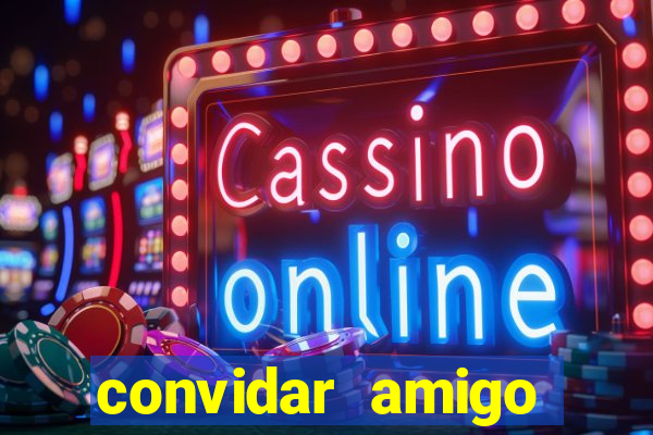 convidar amigo estrela bet